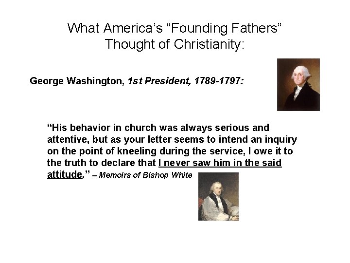 What America’s “Founding Fathers” Thought of Christianity: George Washington, 1 st President, 1789 -1797: