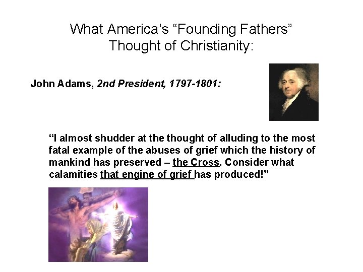 What America’s “Founding Fathers” Thought of Christianity: John Adams, 2 nd President, 1797 -1801: