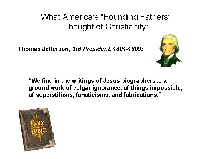 What America’s “Founding Fathers” Thought of Christianity: Thomas Jefferson, 3 rd President, 1801 -1809: