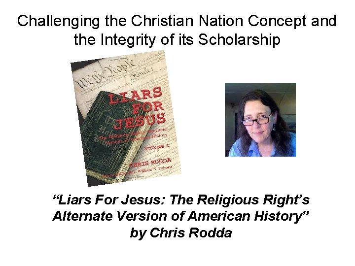 Challenging the Christian Nation Concept and the Integrity of its Scholarship “Liars For Jesus: