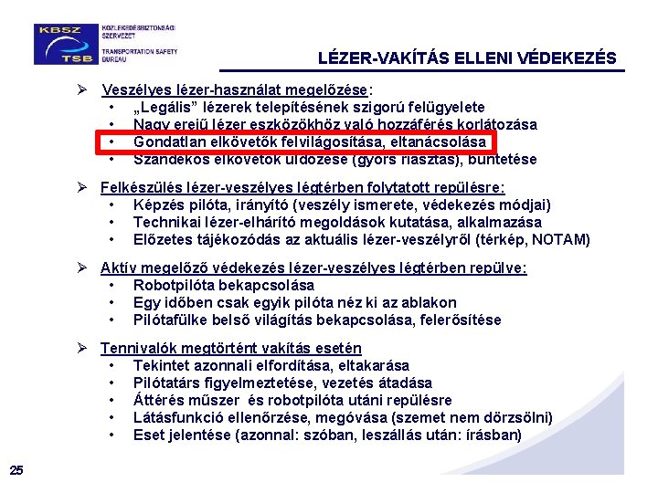 LÉZER-VAKÍTÁS ELLENI VÉDEKEZÉS Ø Veszélyes lézer-használat megelőzése: • „Legális” lézerek telepítésének szigorú felügyelete •