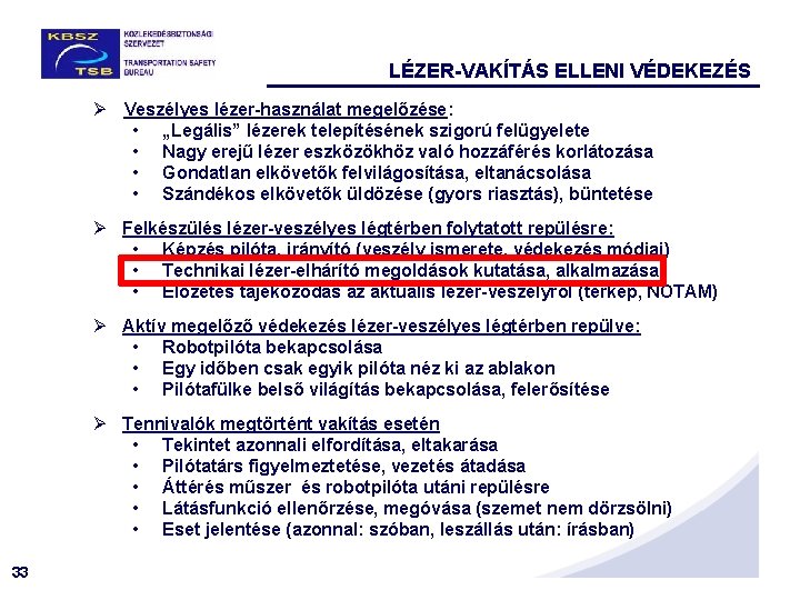 LÉZER-VAKÍTÁS ELLENI VÉDEKEZÉS Ø Veszélyes lézer-használat megelőzése: • „Legális” lézerek telepítésének szigorú felügyelete •