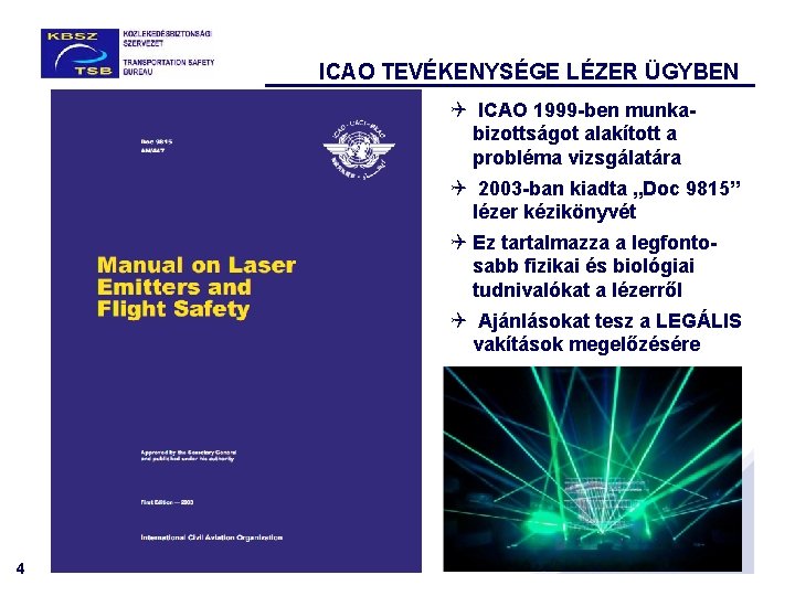 ICAO TEVÉKENYSÉGE LÉZER ÜGYBEN Q ICAO 1999 -ben munkabizottságot alakított a probléma vizsgálatára Q