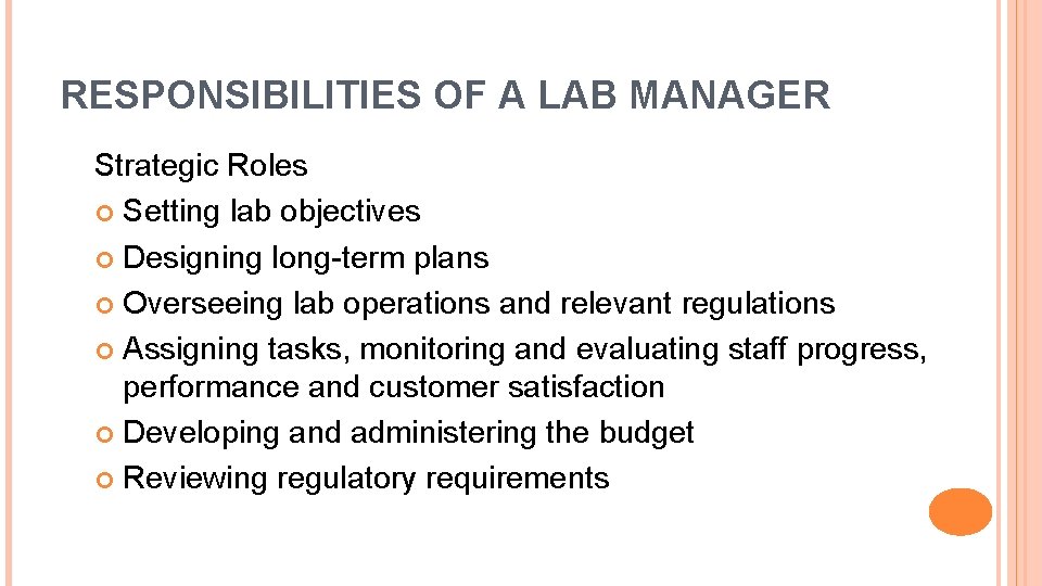 RESPONSIBILITIES OF A LAB MANAGER Strategic Roles Setting lab objectives Designing long-term plans Overseeing