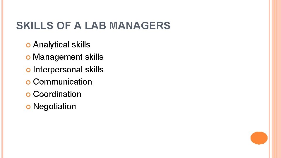 SKILLS OF A LAB MANAGERS Analytical skills Management skills Interpersonal skills Communication Coordination Negotiation