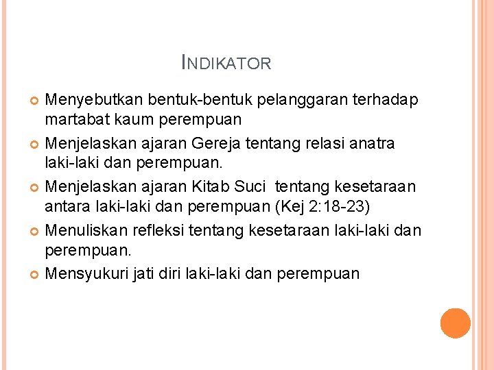 INDIKATOR Menyebutkan bentuk-bentuk pelanggaran terhadap martabat kaum perempuan Menjelaskan ajaran Gereja tentang relasi anatra