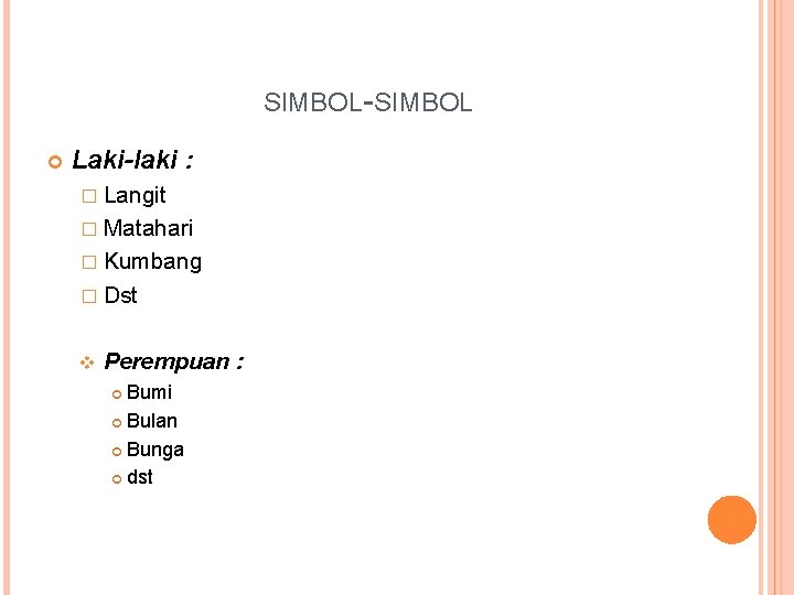 SIMBOL-SIMBOL Laki-laki : � Langit � Matahari � Kumbang � Dst v Perempuan :