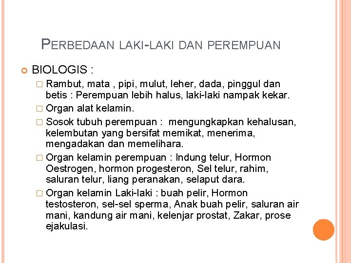 PERBEDAAN LAKI-LAKI DAN PEREMPUAN BIOLOGIS : � Rambut, mata , pipi, mulut, leher, dada,