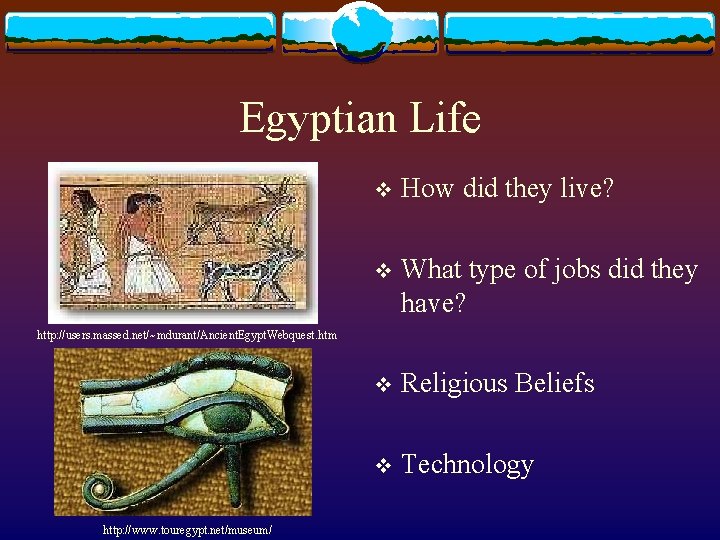 Egyptian Life v How did they live? v What type of jobs did they