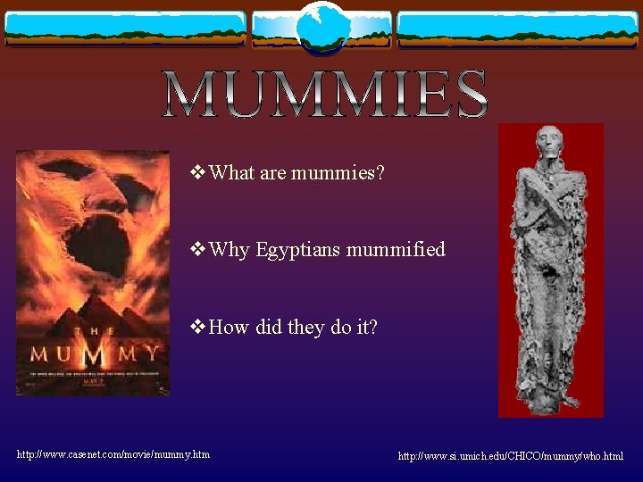 v. What are mummies? v. Why Egyptians mummified v. How did they do it?