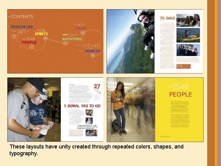 These layouts have unity created through repeated colors, shapes, and typography. 
