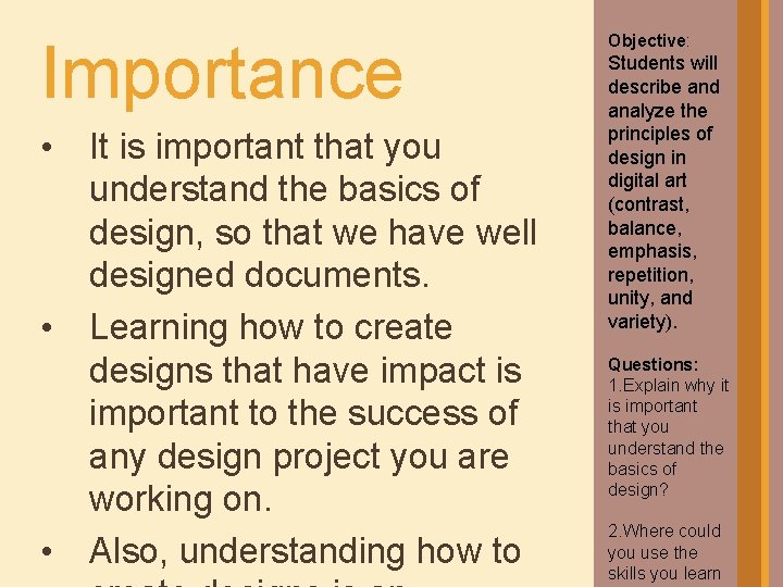 Importance • It is important that you understand the basics of design, so that