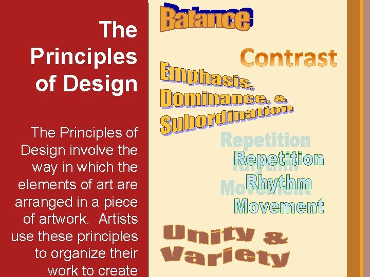 The Principles of Design involve the way in which the elements of art are