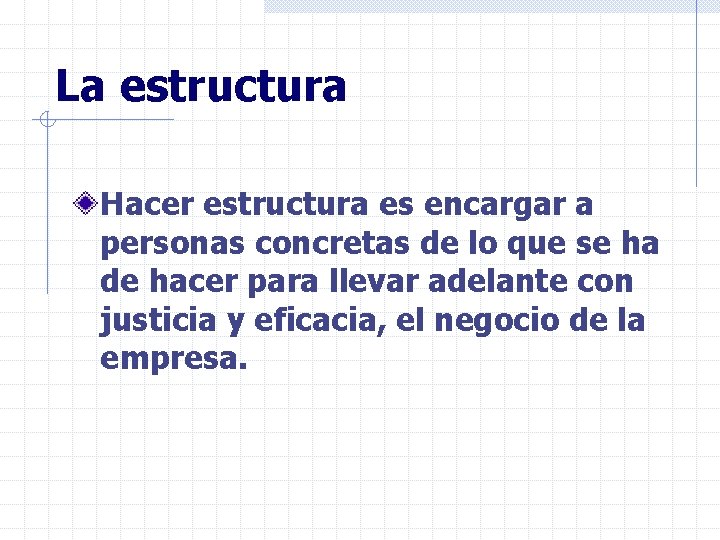 La estructura Hacer estructura es encargar a personas concretas de lo que se ha