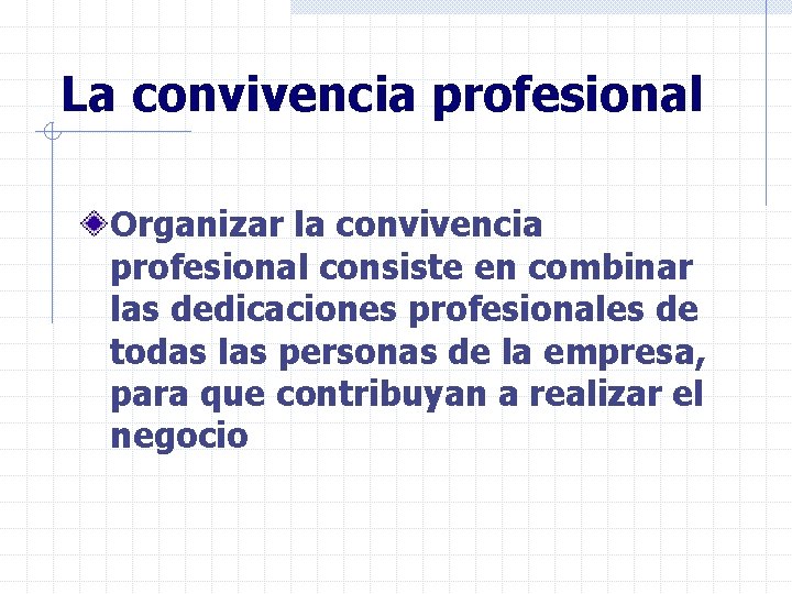 La convivencia profesional Organizar la convivencia profesional consiste en combinar las dedicaciones profesionales de