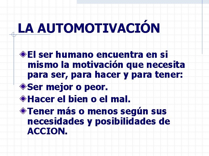 LA AUTOMOTIVACIÓN El ser humano encuentra en si mismo la motivación que necesita para