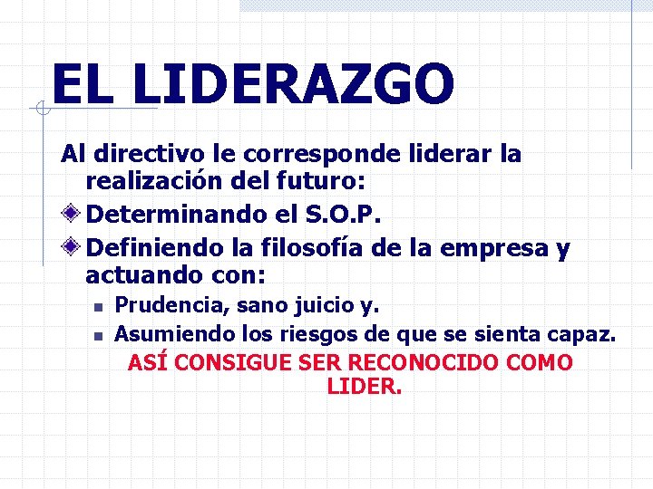 EL LIDERAZGO Al directivo le corresponde liderar la realización del futuro: Determinando el S.