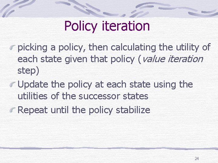 Policy iteration picking a policy, then calculating the utility of each state given that
