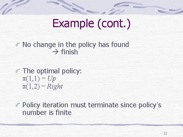 Example (cont. ) No change in the policy has found finish The optimal policy: