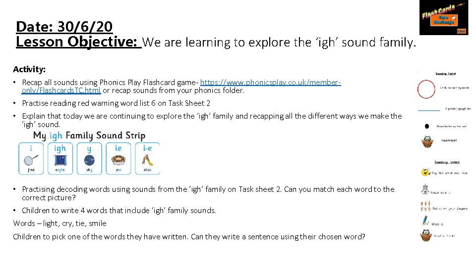 Date: 30/6/20 Lesson Objective: We are learning to explore the ‘igh’ sound family. Activity: