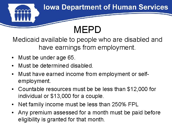 MEPD Medicaid available to people who are disabled and have earnings from employment. •