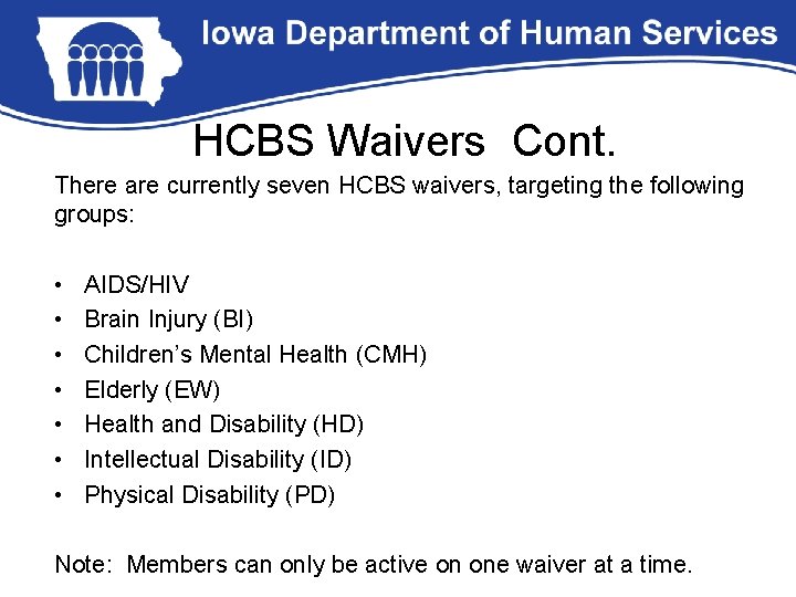 HCBS Waivers Cont. There are currently seven HCBS waivers, targeting the following groups: •