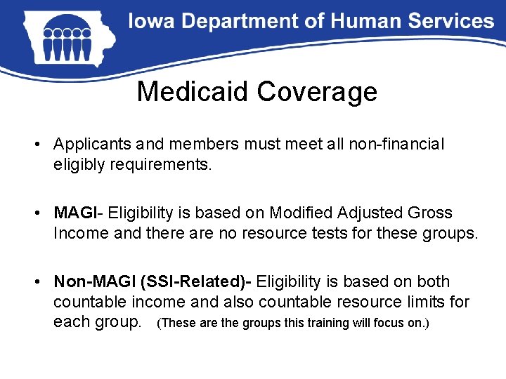 Medicaid Coverage • Applicants and members must meet all non-financial eligibly requirements. • MAGI-