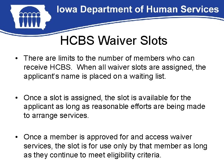 HCBS Waiver Slots • There are limits to the number of members who can