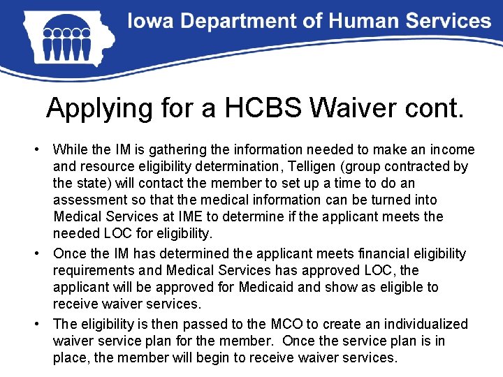 Applying for a HCBS Waiver cont. • While the IM is gathering the information