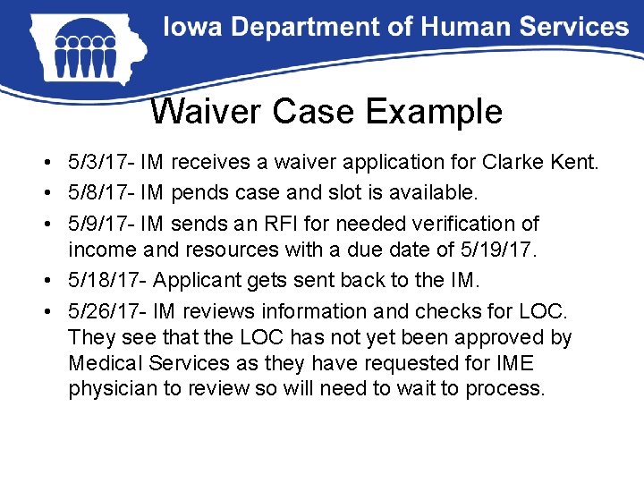 Waiver Case Example • 5/3/17 - IM receives a waiver application for Clarke Kent.