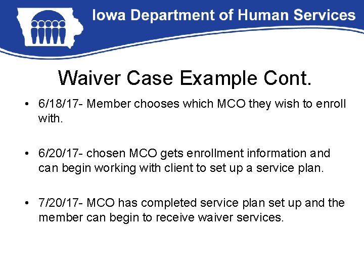 Waiver Case Example Cont. • 6/18/17 - Member chooses which MCO they wish to