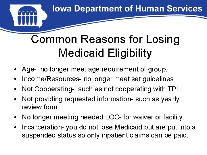 Common Reasons for Losing Medicaid Eligibility • • Age- no longer meet age requirement