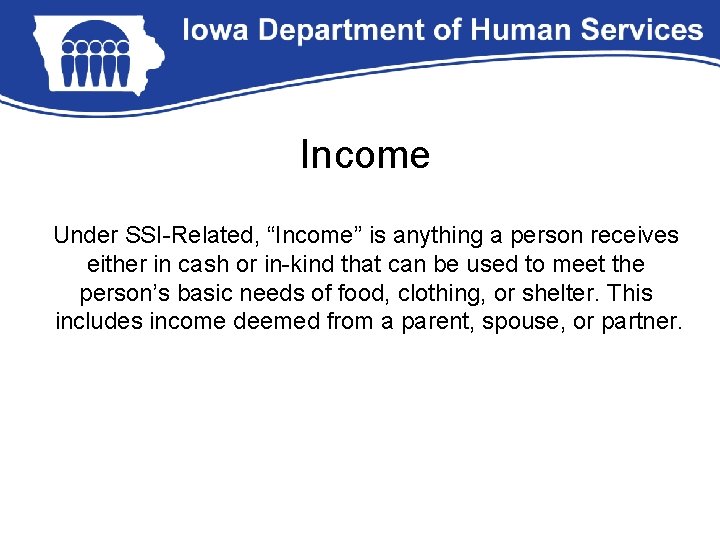 Income Under SSI-Related, “Income” is anything a person receives either in cash or in-kind