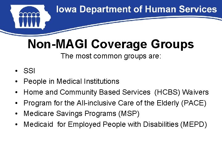 Non-MAGI Coverage Groups The most common groups are: • • • SSI People in