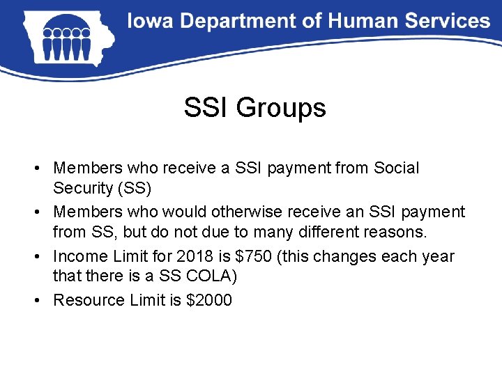 SSI Groups • Members who receive a SSI payment from Social Security (SS) •