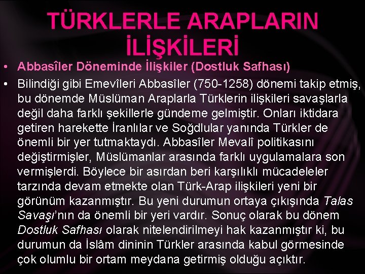 TÜRKLERLE ARAPLARIN İLİŞKİLERİ • Abbasîler Döneminde İlişkiler (Dostluk Safhası) • Bilindiği gibi Emevîleri Abbasîler