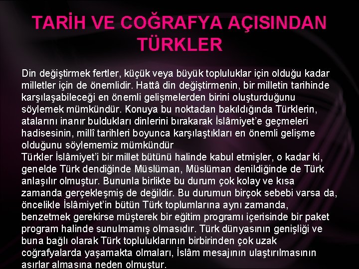 TARİH VE COĞRAFYA AÇISINDAN TÜRKLER Din değiştirmek fertler, küçük veya büyük topluluklar için olduğu