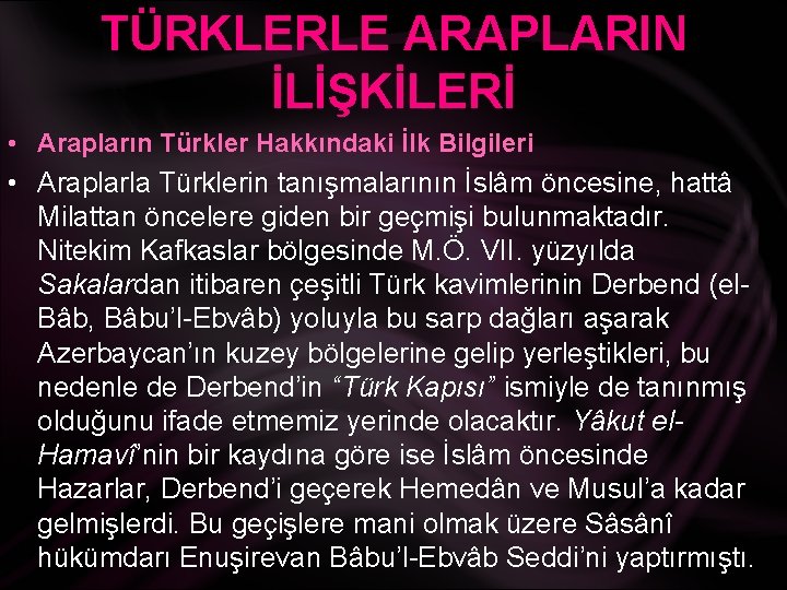 TÜRKLERLE ARAPLARIN İLİŞKİLERİ • Arapların Türkler Hakkındaki İlk Bilgileri • Araplarla Türklerin tanışmalarının İslâm