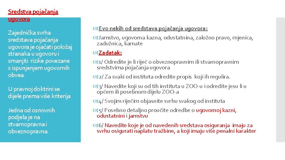 Sredstva pojačanja ugovora Zajednička svrha sredstava pojačanja ugovora je ojačati položaj stranaka u ugovoru