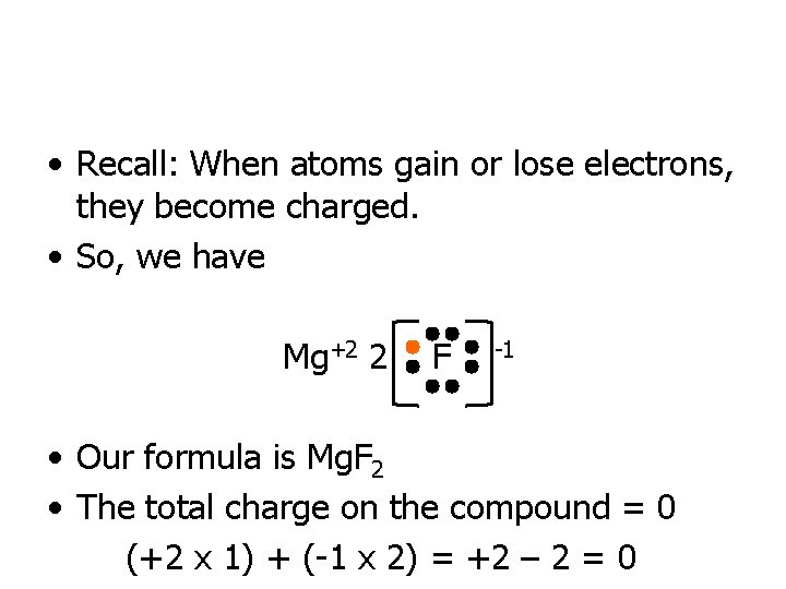  • Recall: When atoms gain or lose electrons, they become charged. • So,