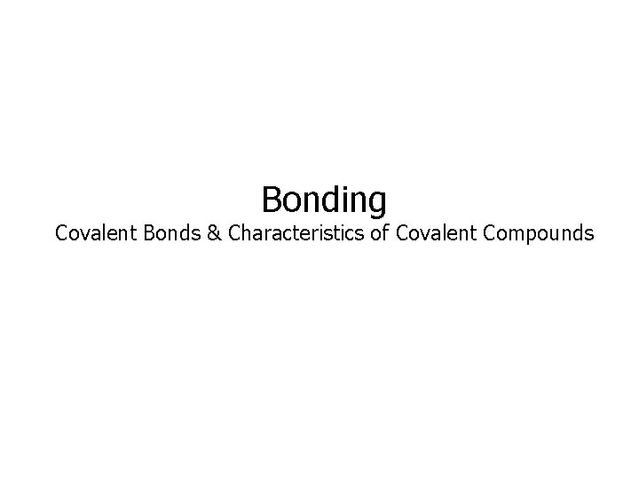 Bonding Covalent Bonds & Characteristics of Covalent Compounds 