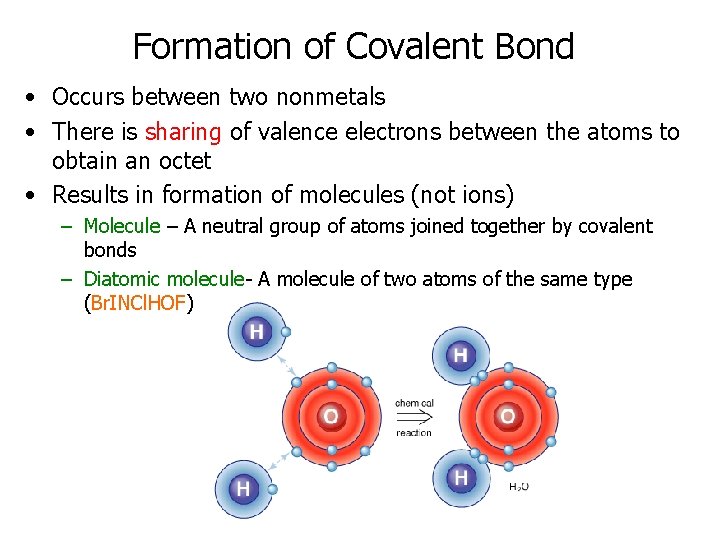 Formation of Covalent Bond • Occurs between two nonmetals • There is sharing of