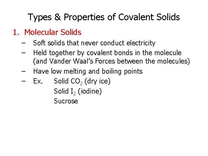 Types & Properties of Covalent Solids 1. Molecular Solids – – Soft solids that