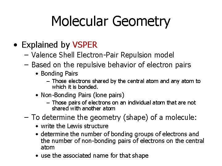 Molecular Geometry • Explained by VSPER – Valence Shell Electron-Pair Repulsion model – Based