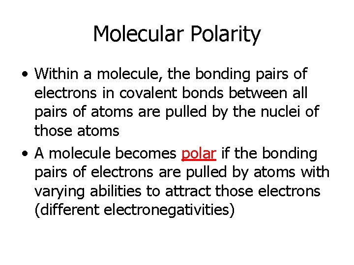 Molecular Polarity • Within a molecule, the bonding pairs of electrons in covalent bonds