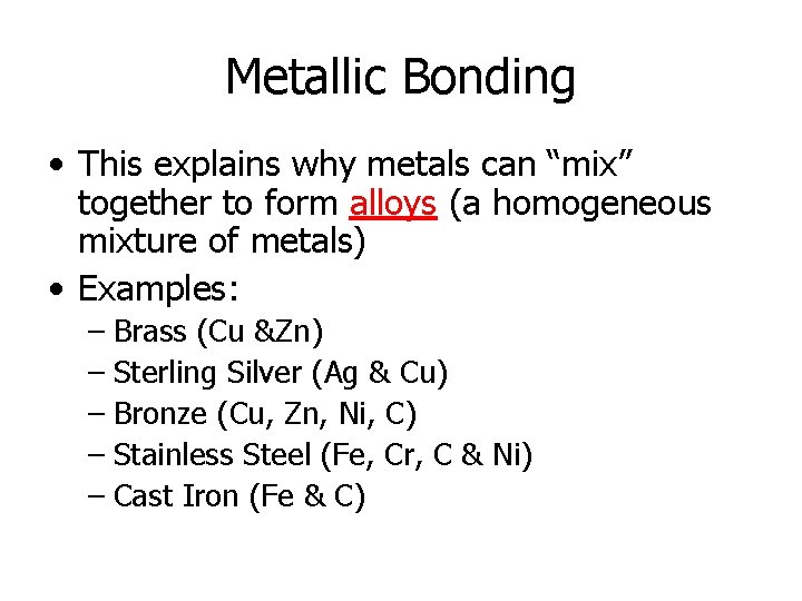 Metallic Bonding • This explains why metals can “mix” together to form alloys (a