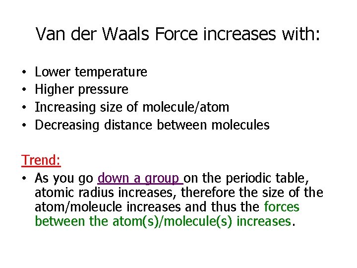 Van der Waals Force increases with: • • Lower temperature Higher pressure Increasing size