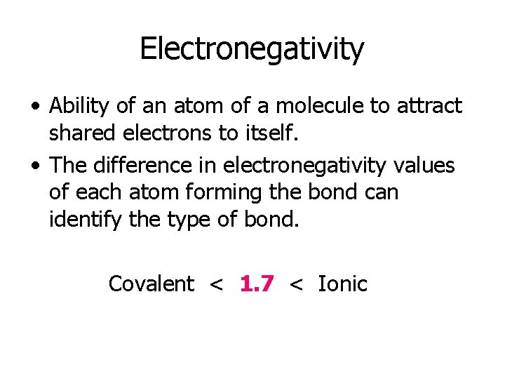 Electronegativity • Ability of an atom of a molecule to attract shared electrons to