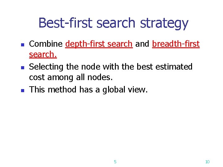 Best-first search strategy n n n Combine depth-first search and breadth-first search. Selecting the