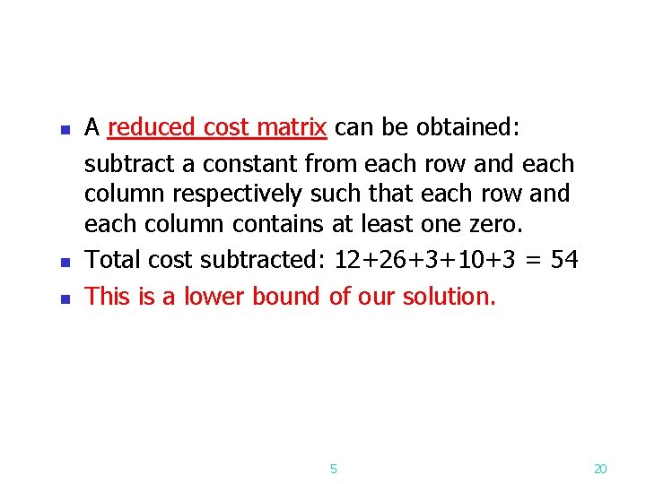 n n n A reduced cost matrix can be obtained: subtract a constant from
